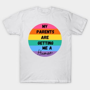 My Parents are Getting Me A Human T-Shirt